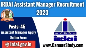 IRDAI Assistant Manager Recruitment 2023 Vacancies 45 Post Apply Online Form